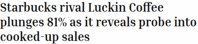 Fortune headline: Starbucks rival Luckin Coffee plunges 81% as it reveals probe into cooked-up sales